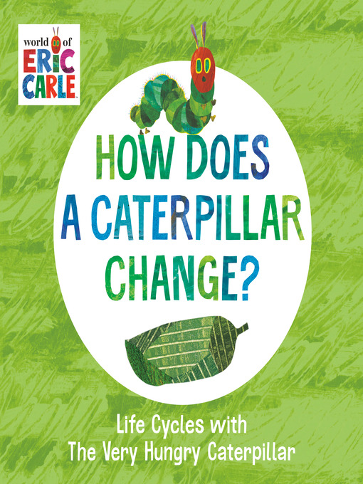 Title details for How Does a Caterpillar Change? by Eric Carle - Available